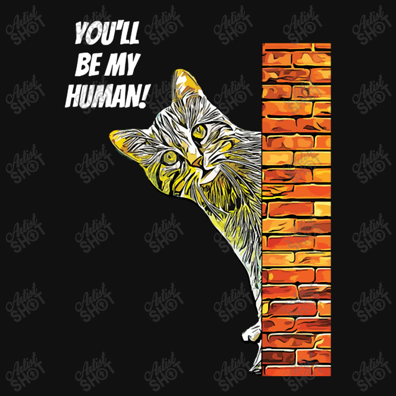 Cat You Will Be My Human Graphic T-shirt | Artistshot