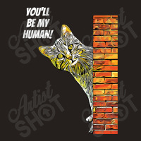 Cat You Will Be My Human Tank Top | Artistshot