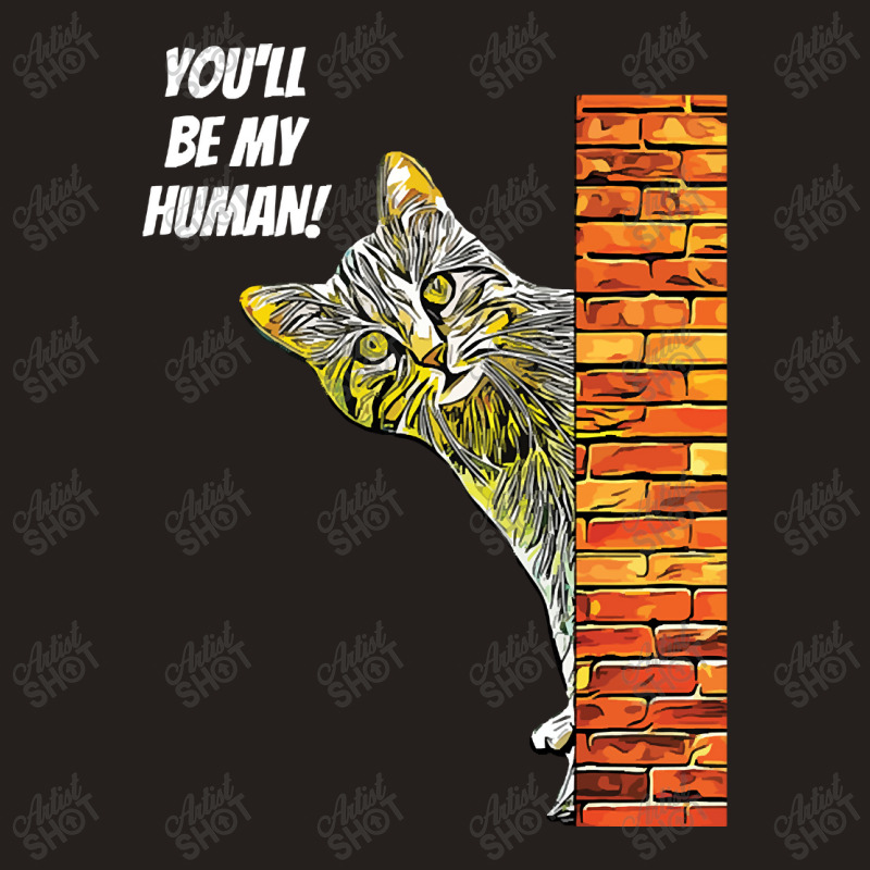 Cat You Will Be My Human Tank Top | Artistshot