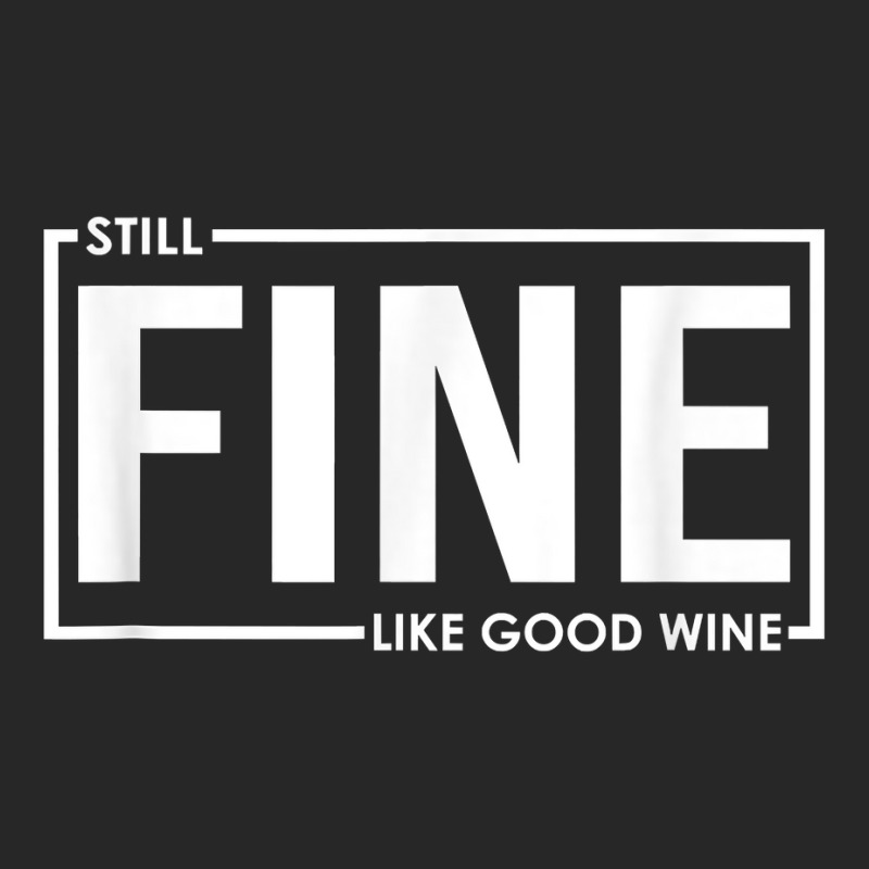 Still Fine Like Good Wine, Funny Getting Older Birthday Gift T Shirt Men's T-shirt Pajama Set | Artistshot