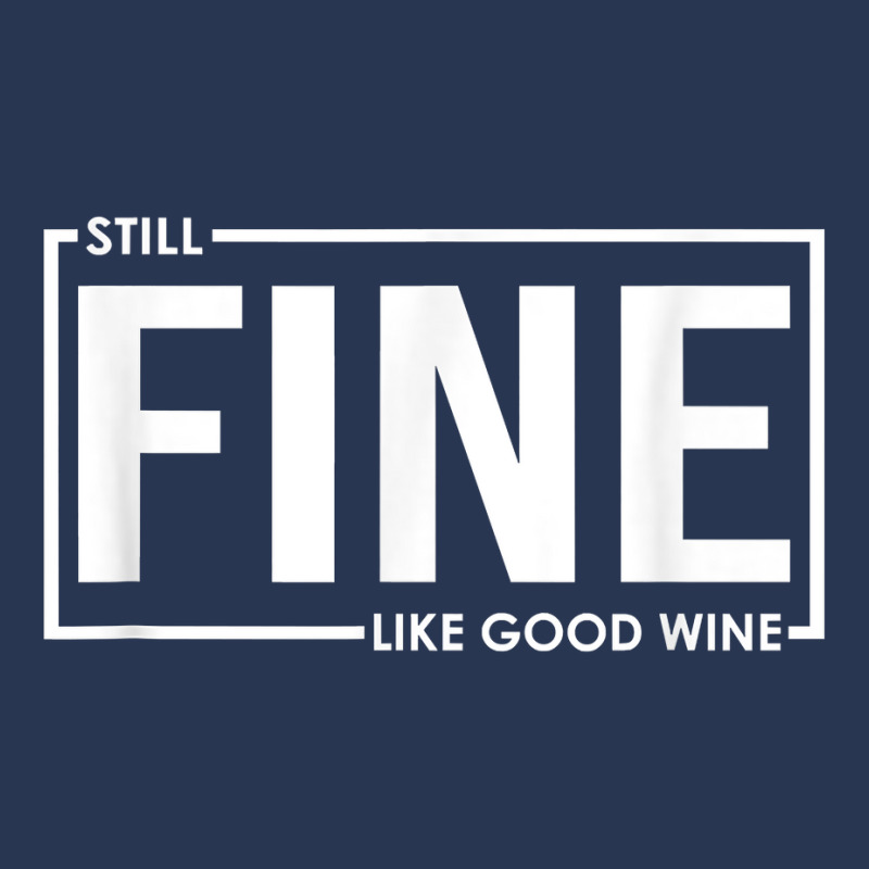 Still Fine Like Good Wine, Funny Getting Older Birthday Gift T Shirt Men Denim Jacket | Artistshot