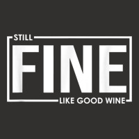 Still Fine Like Good Wine, Funny Getting Older Birthday Gift T Shirt Champion Hoodie | Artistshot