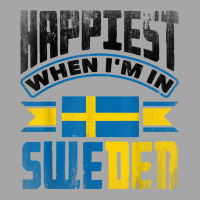 Sweden Swedish Sweden Flag Happiest When Im In Sweden Funny T Shirt Toddler Sweatshirt | Artistshot