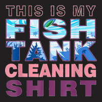 Funny Fish Tank Lover Aquarist This Is My Fish Tank Cleaning T-shirt | Artistshot