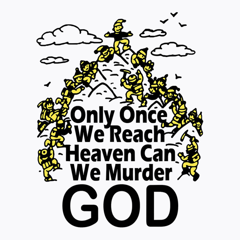 Only Once We Reach Heaven Can We Murder God T-shirt | Artistshot