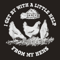 Funny Farmer I Get By With A Little Help From My Hens Tank Top | Artistshot