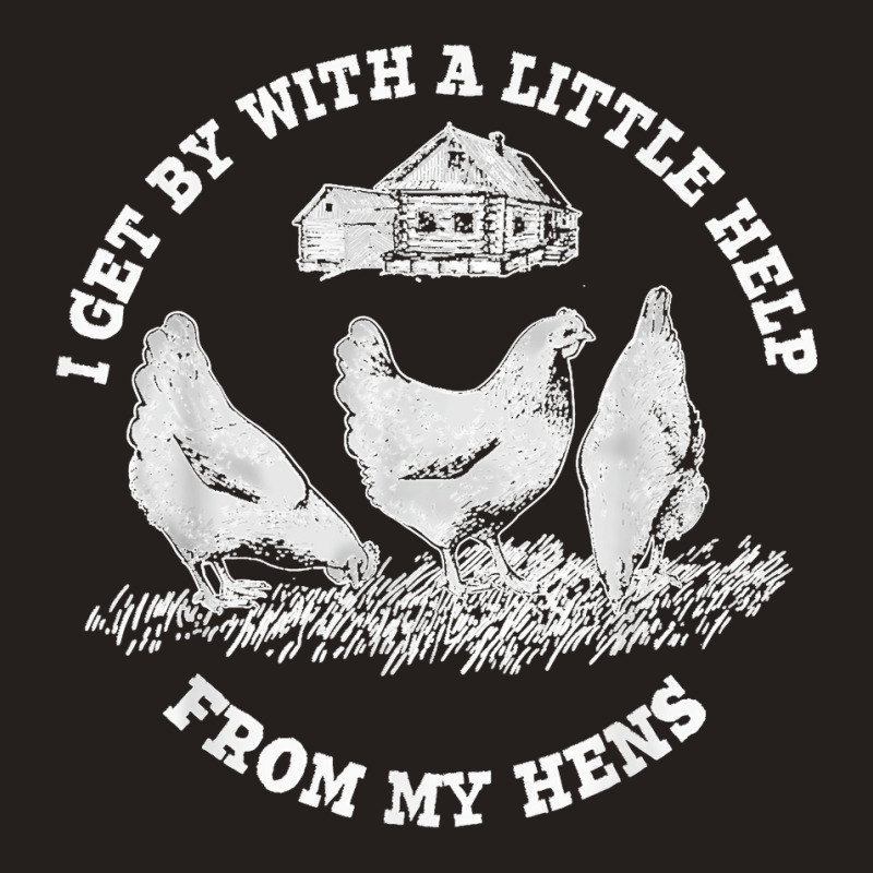 Funny Farmer I Get By With A Little Help From My Hens Tank Top | Artistshot