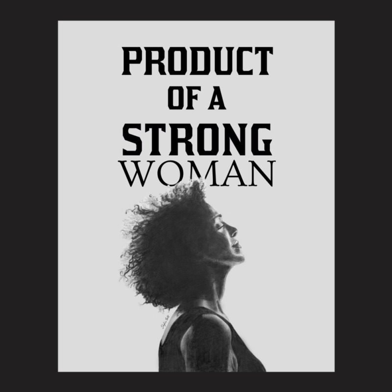 Product Of A Strong Woman T-shirt | Artistshot