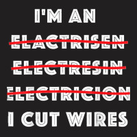 Funny Electrician I Cut Wires Spelling Mistakes Electrician T-shirt | Artistshot