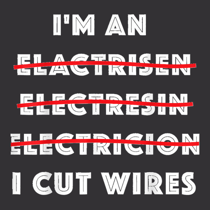 Funny Electrician I Cut Wires Spelling Mistakes Electrician Vintage Hoodie | Artistshot