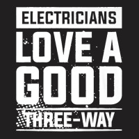 Electricians Love A Good Three Way For An Electrician Premium T-shirt | Artistshot