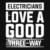 Electricians Love A Good Three Way For An Electrician Premium Graphic T-shirt | Artistshot