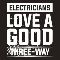 Electricians Love A Good Three Way For An Electrician Premium Tank Top | Artistshot