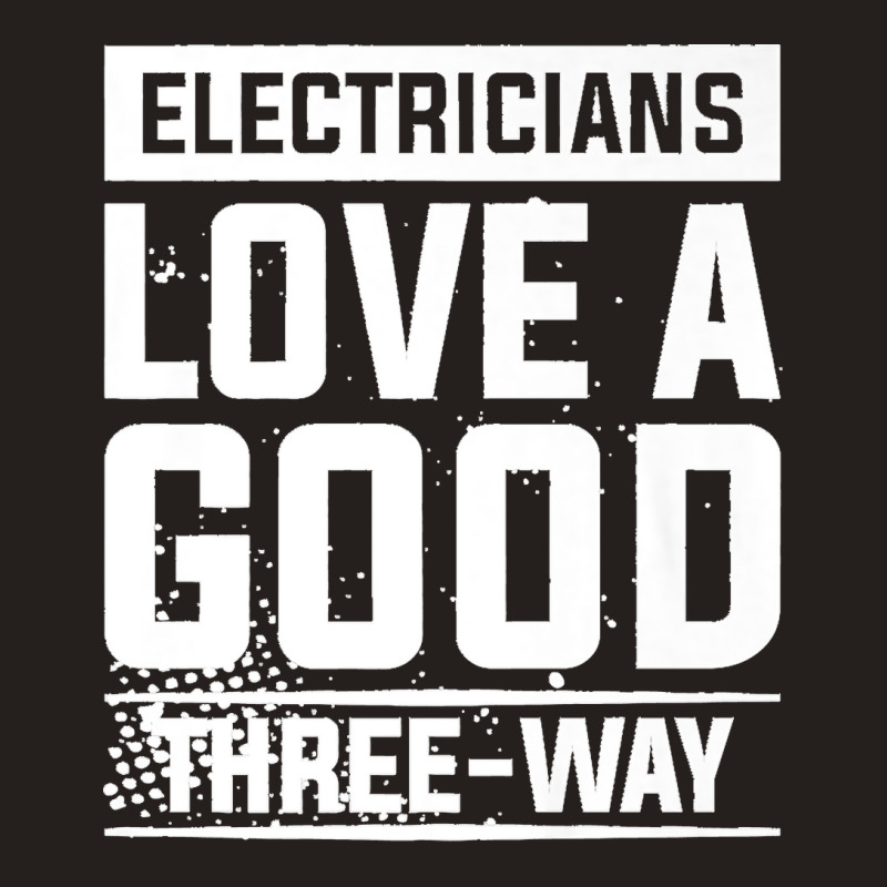 Electricians Love A Good Three Way For An Electrician Premium Tank Top | Artistshot