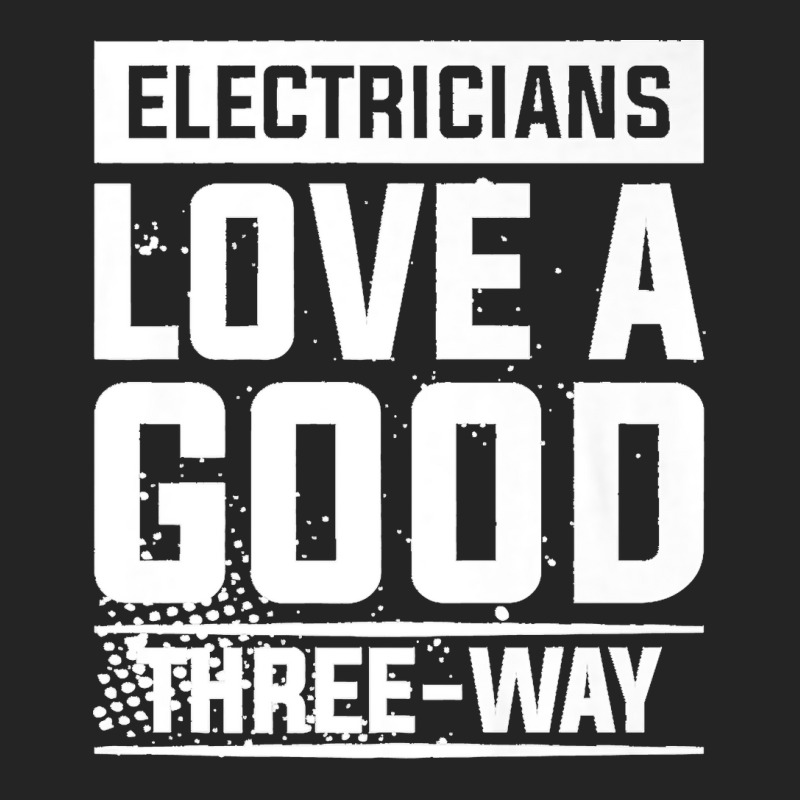 Electricians Love A Good Three Way For An Electrician Premium 3/4 Sleeve Shirt | Artistshot