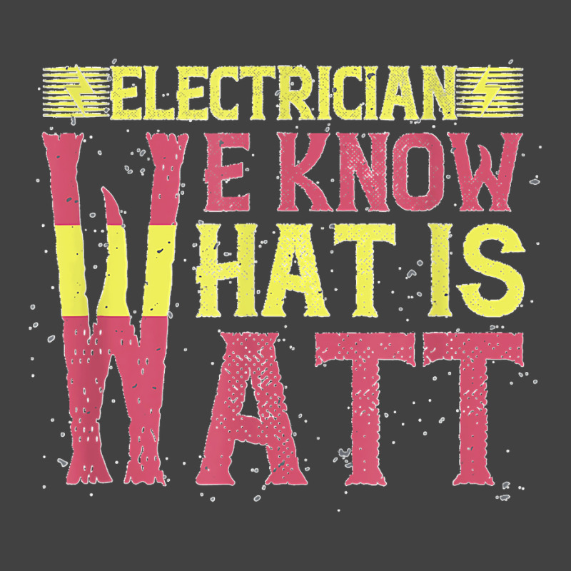 Electrician We Know What Is Watt Vintage T-shirt | Artistshot