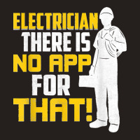 Electrician There Is No App For That! Electrical Profession Tank Top | Artistshot