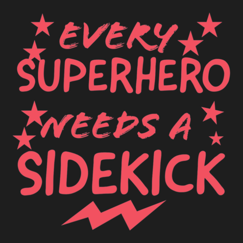 Every Superhero Needs A Sidekicks 2 Classic T-shirt by AcostaLopezJuan | Artistshot