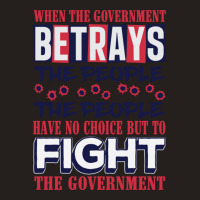 When A Government Betrays The People The People Have No Choice But To  Tank Top | Artistshot