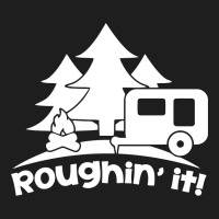 Roughin' It Roughing Trailer Camping Camp Classic T-shirt | Artistshot