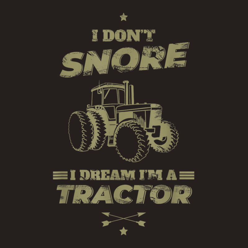 I Don't Snore I Dream I'm A Tractor Shirt Funny Tractor Gift Tank Top | Artistshot