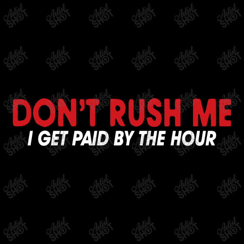 Don't Rush Me I Get Paid By The Hour V-Neck Tee by nawawi | Artistshot