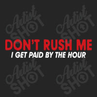 Don't Rush Me I Get Paid By The Hour Unisex Hoodie | Artistshot