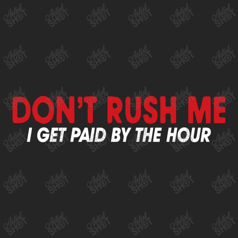 Don't Rush Me I Get Paid By The Hour Unisex Hoodie by nawawi | Artistshot