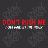 Don't Rush Me I Get Paid By The Hour Vintage Hoodie | Artistshot