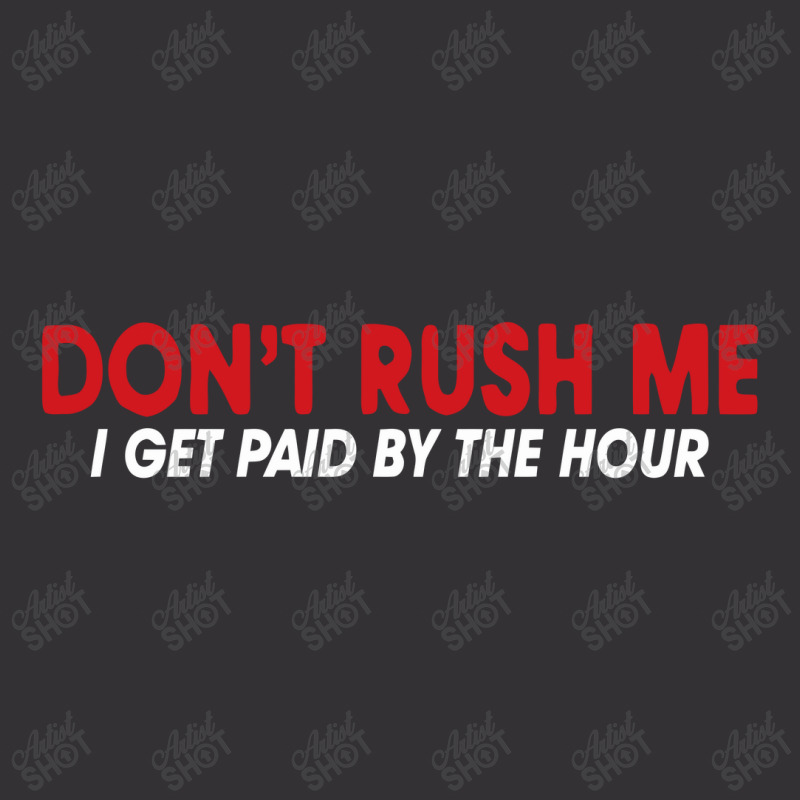 Don't Rush Me I Get Paid By The Hour Vintage Hoodie by nawawi | Artistshot