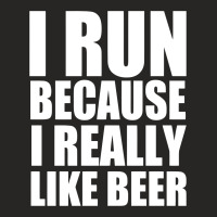 I Run Because I Really Like Beer Ladies Fitted T-shirt | Artistshot