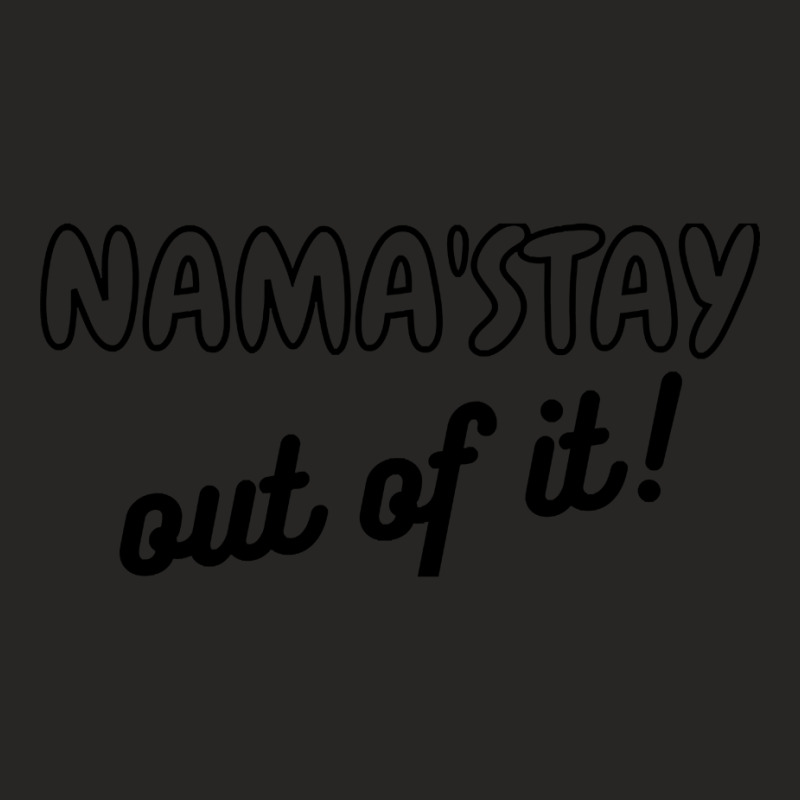 Namaste Namastay Out Of It Ladies Fitted T-Shirt by lykhongduong9enev3 | Artistshot