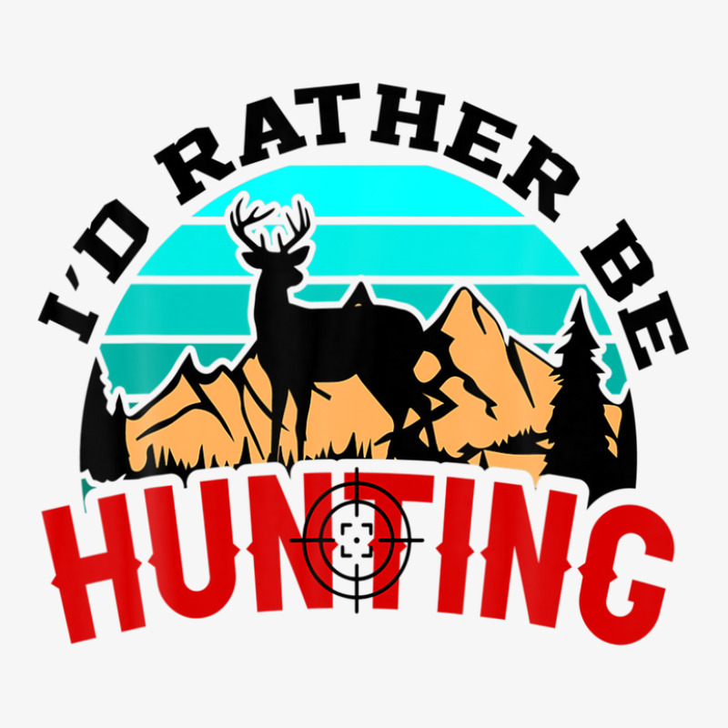 I'd Rather Be Hunting Deer Hunter Ladies Fitted T-Shirt by sadilaghabaw | Artistshot