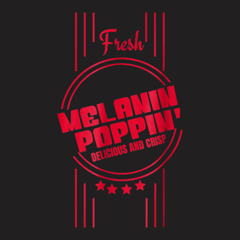 Fresh Melanin Poppin Delicious And Crisp T-shirt | Artistshot