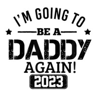 Mens I'm Going To Be A Daddy Again 2023 Dad Fathers Day Christmas Unisex Hoodie | Artistshot