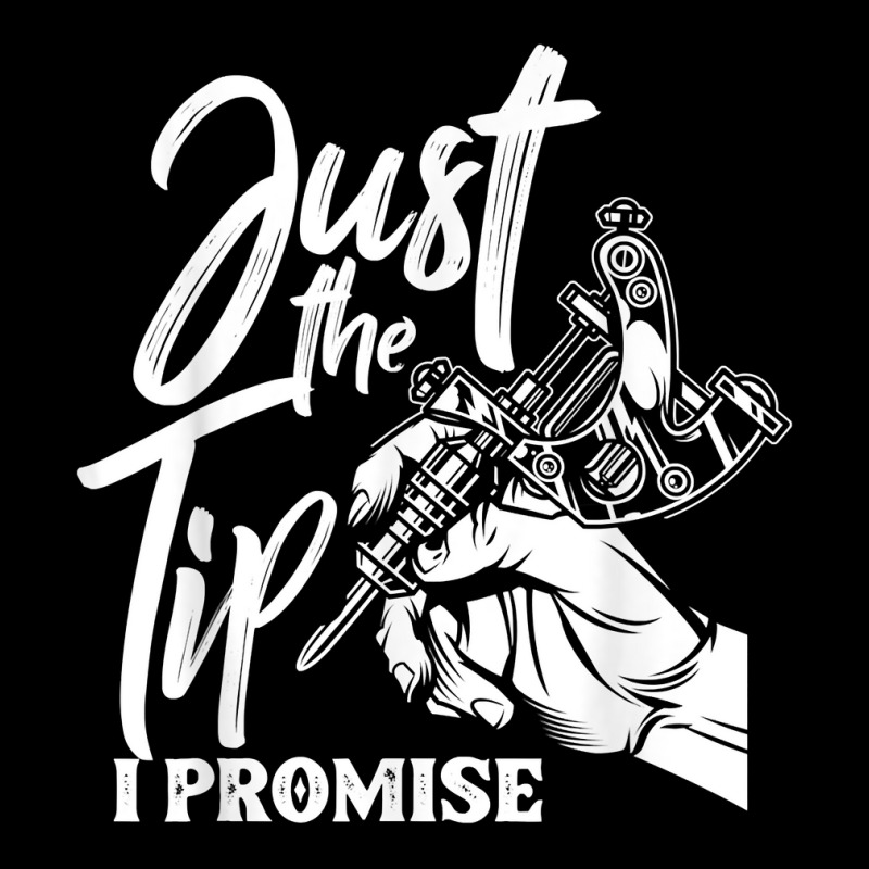 Just The Tip I Promise Funny Saying Tattoo Lover T Shirt Long Sleeve Shirts | Artistshot