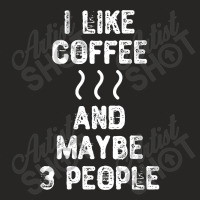 I Like Coffee And Maybe 3 People-s4wqy Ladies Fitted T-shirt | Artistshot