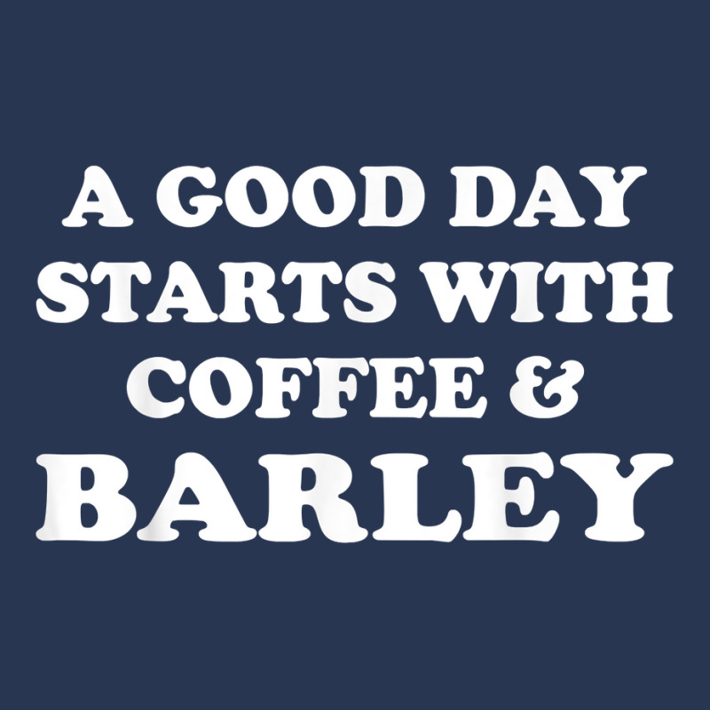 A Good Day Starts With Coffee & Barley   Funny Barley Lover T Shirt Men Denim Jacket | Artistshot