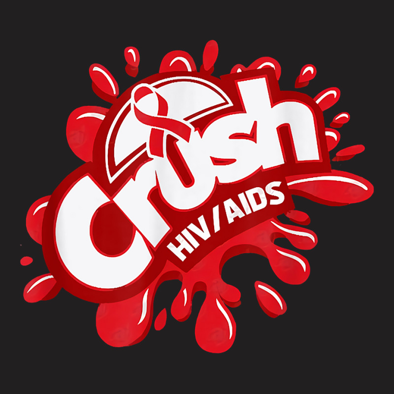 Crush Hiv Aids Awareness Red Ribbon World Aids Day T Shirt T-Shirt by gswarnkab | Artistshot