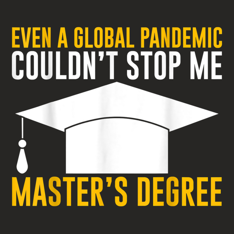 Even A Global Pandemic Couldn't Stop Me, Master's Degree    T Shirt Ladies Fitted T-shirt | Artistshot