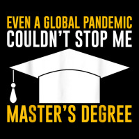 Even A Global Pandemic Couldn't Stop Me, Master's Degree    T Shirt Legging | Artistshot