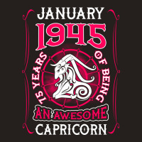 January 1945 75 Years Of Being Capricorn Tank Top | Artistshot