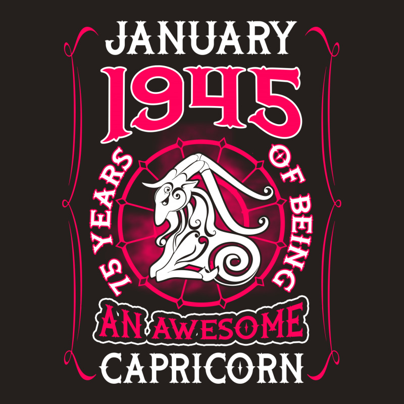 January 1945 75 Years Of Being Capricorn Tank Top | Artistshot