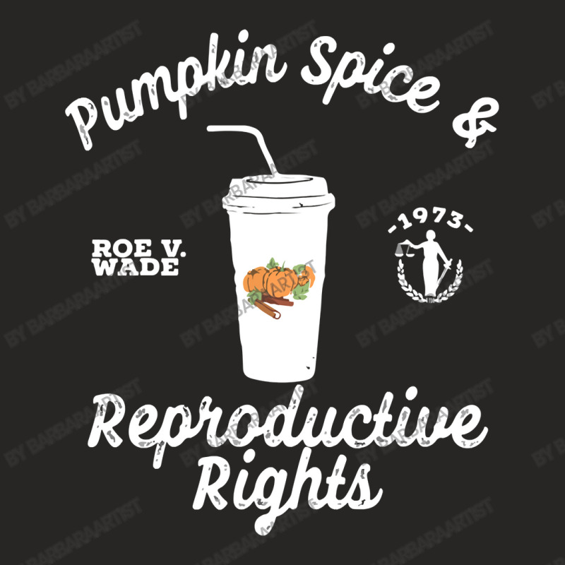 Pumpkin Spice And Reproductive Rights Fall Feminist Choice Classic  Co Ladies Fitted T-Shirt by BarbaraArtist | Artistshot