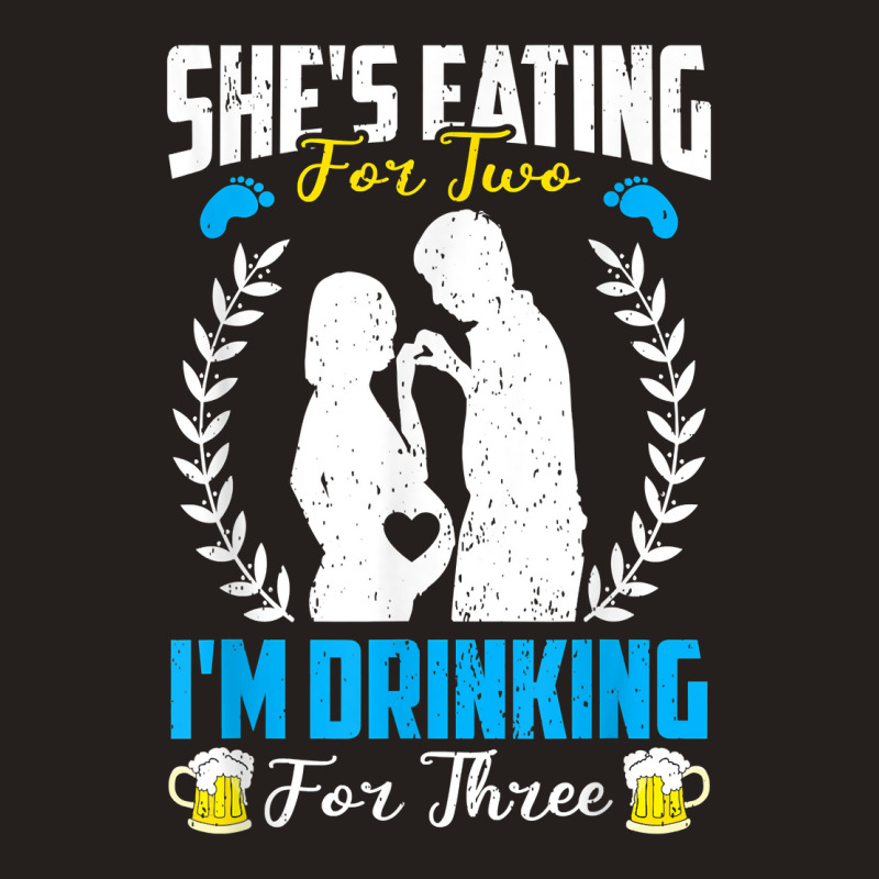 First Time Dad  She's Eating For Two I'm Drinking For Three T Shirt Tank Top by maryannmjra8 | Artistshot