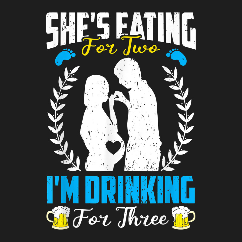 First Time Dad  She's Eating For Two I'm Drinking For Three T Shirt Classic T-shirt by maryannmjra8 | Artistshot