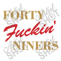 Forty Fuckin Niners Tshirt San Francisco 49ers Tee Shirts S-3XL