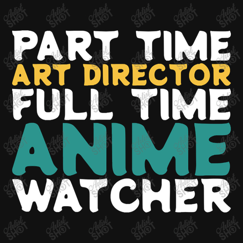 Part Time Art Director Full Time Anime Watcher Graphic Youth T-shirt by macklinsampson | Artistshot