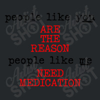 People Like You Are The Reason People Like Me Need Medication Crewneck Sweatshirt | Artistshot