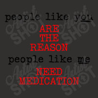 People Like You Are The Reason People Like Me Need Medication Champion Hoodie | Artistshot